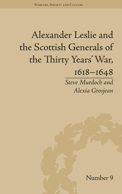 Book cover of: Alexander Leslie and the Scottish Generals of the Thirty Years' War, 1618–1648. By: Steve Murdoch
