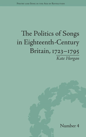 The Politics of Songs in Eighteenth-Century Britain, 1723–1795