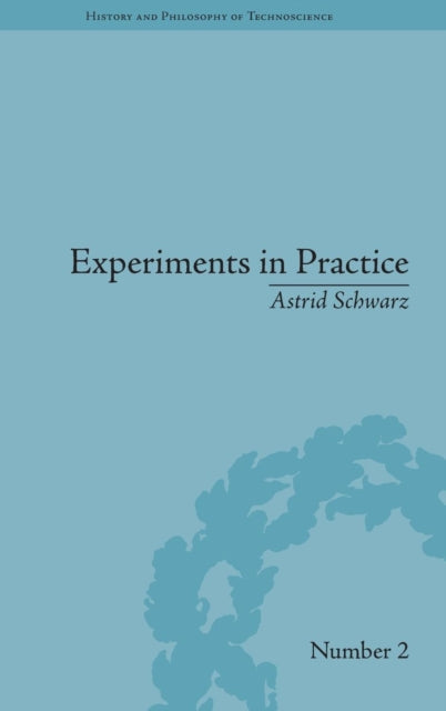 Book cover of: Experiments in Practice. By: Astrid Schwarz
