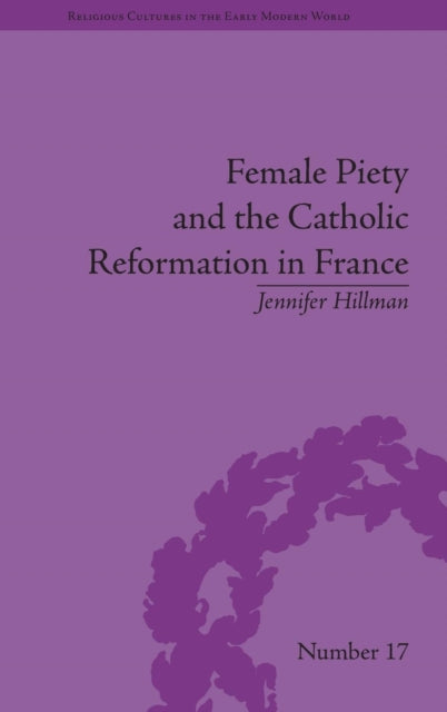 Book cover of: Female Piety and the Catholic Reformation in France. By: Jennifer Hillman