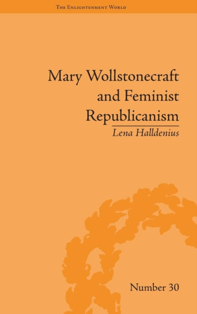 Book cover of: Mary Wollstonecraft and Feminist Republicanism. By: Lena Halldenius