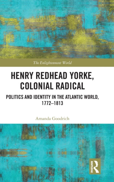 Book cover of: Henry Redhead Yorke, Colonial Radical. By: Amanda Goodrich