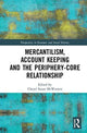 Book cover of: Mercantilism, Account Keeping and the Periphery-Core Relationship. By: Cheryl Susan McWatters