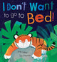 Book cover of: I Don't Want to Go to Bed!. By: Julie Sykes