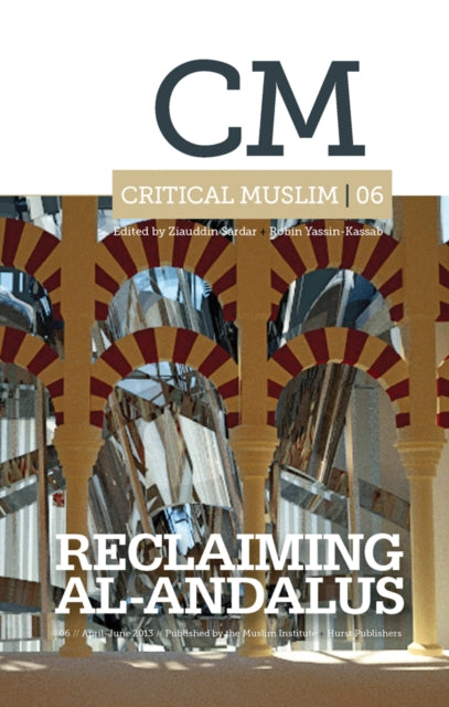 Book cover of: Critical Muslim 06: Reclaiming Al-Andalus