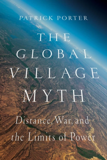 Book cover of: Global Village Myth. By: Patrick Porter