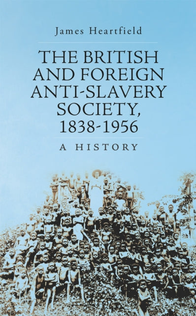 Book cover of: British and Foreign Anti-Slavery Society 1838-1956. By: James Heartfield