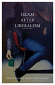 Book cover of: Islam After Liberalism. By: Faisal Devji
