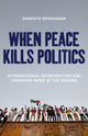 Book cover of: When Peace Kills Politics. By: Sharath Srinivasan