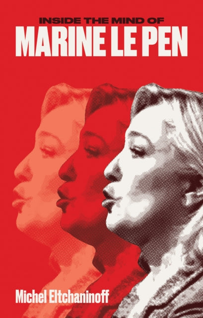 Book cover of: Inside the Mind of Marine Le Pen. By: Michel Eltchaninoff