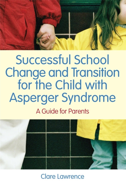 Book cover of: Successful School Change and Transition for the Child with Asperger Syndrome. By: Clare Lawrence