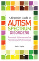 Book cover of: Beginner's Guide to Autism Spectrum Disorders. By: Paul G. Taylor