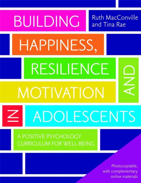 Book cover of: Building Happiness, Resilience and Motivation in Adolescents. By: Ruth MacConville