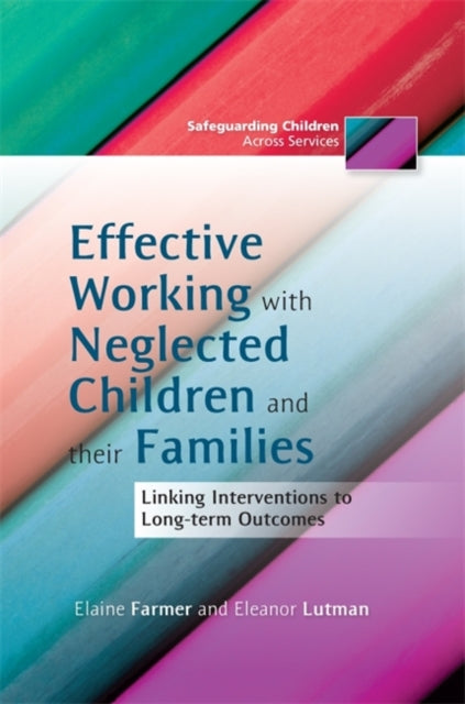 Book cover of: Effective Working with Neglected Children and their Families. By: Elaine Farmer