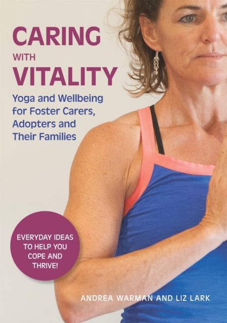 Book cover of: Caring with Vitality - Yoga and Wellbeing for Foster Carers, Adopters and Their Families. By: Andrea Warman