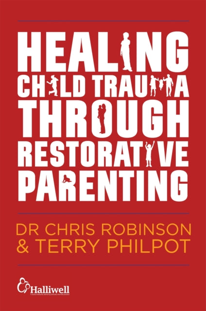 Book cover of: Healing Child Trauma Through Restorative Parenting. By: Terry Philpot