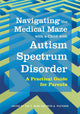 Book cover of: Navigating the Medical Maze with a Child with Autism Spectrum Disorder. By: Jennifer Bain