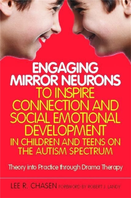 Book cover of: Engaging Mirror Neurons to Inspire Connection and Social Emotional Development in Children and Teens on the Autism Spectrum