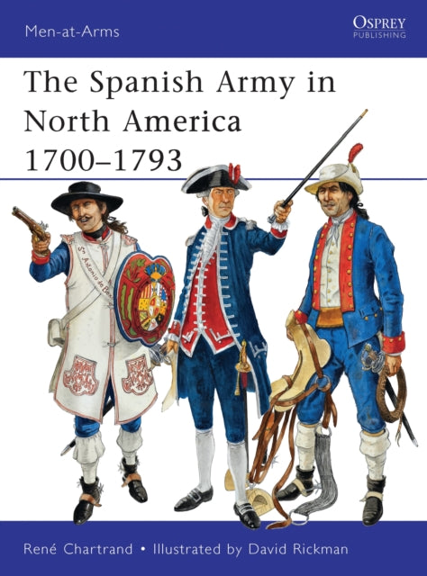 Book cover of: Spanish Army in North America 1700–1793. By: René Chartrand
