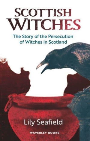 Scottish Witches, The Story of the Persecution of Witches in Scotland