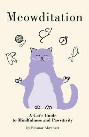 Meowditation, A Cat's Guide to Mindfulness and Pawsitivity