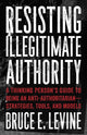 Book cover of: Resisting Illegitimate Authority. By: Bruce E. Levine
