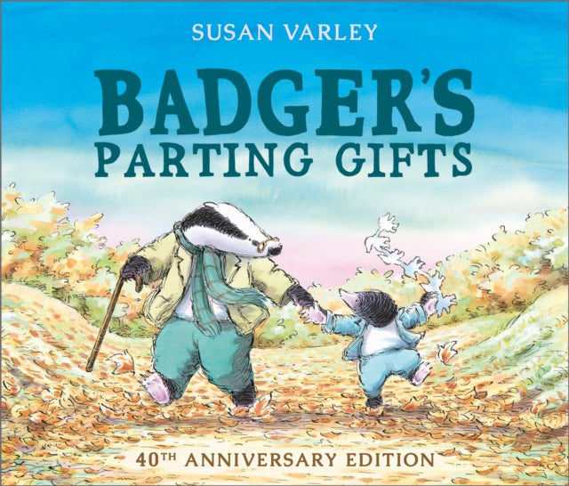 Badger's Parting Gifts, 40th Anniversary Edition of a picture book to help children deal with death 9781849395144 Susan Varley