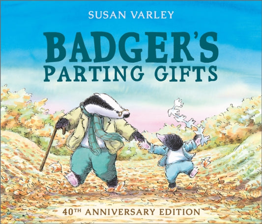 Badger's Parting Gifts, 40th Anniversary Edition of a picture book to help children deal with death 9781849395144 Susan Varley