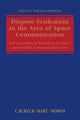 Book cover of: Dispute Settlement in the Area of Space Communication. By: Luxembourg Workshop on Space and Satellite Communication Law (2nd 2013 Luxembourg)