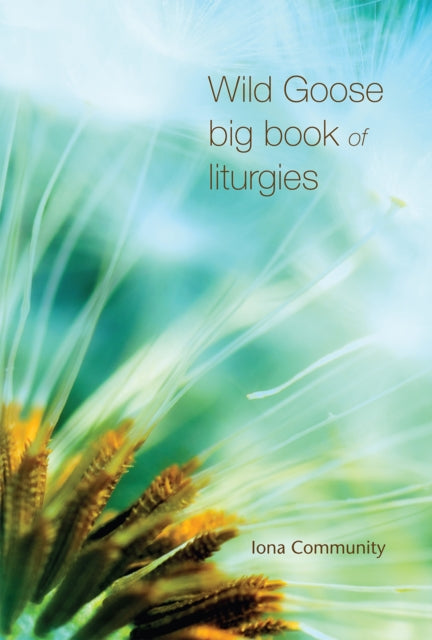 Book cover of: Wild Goose Big Book of Liturgies. By: The Iona The Iona Community