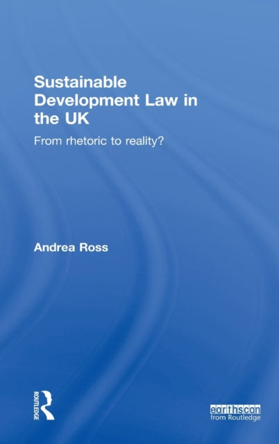 Book cover of: Sustainable Development Law in the UK. By: Ross, Andrea LLB, LLM