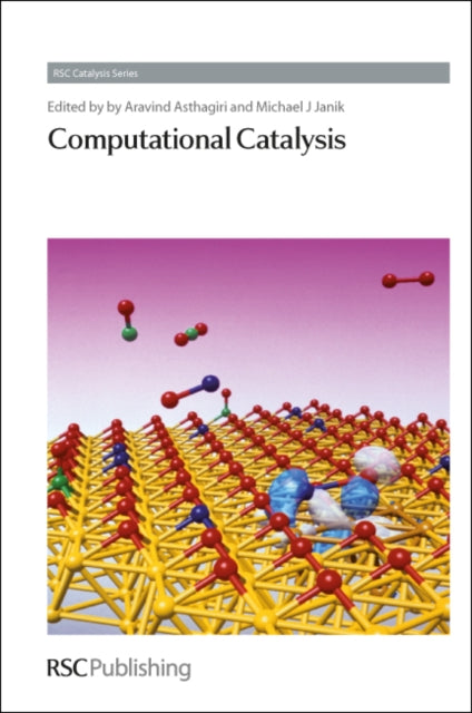 Book cover of: Computational Catalysis. By: Aravind Asthagiri