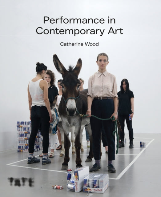 Performance in Contemporary Art 9781849768238 Catherine Wood
