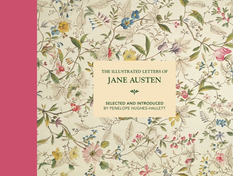 Illustrated Letters of Jane Austen, Selected and Introduced by Penelope Hughes-Hallett