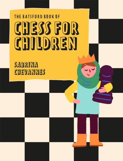 Book cover of: Batsford Book of Chess for Children New Edition. By: Sabrina Chevannes