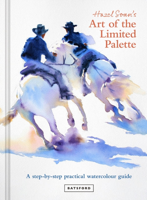 Hazel Soan's Art of the Limited Palette, a step-by-step practical watercolour guide 9781849947640 Hazel Soan