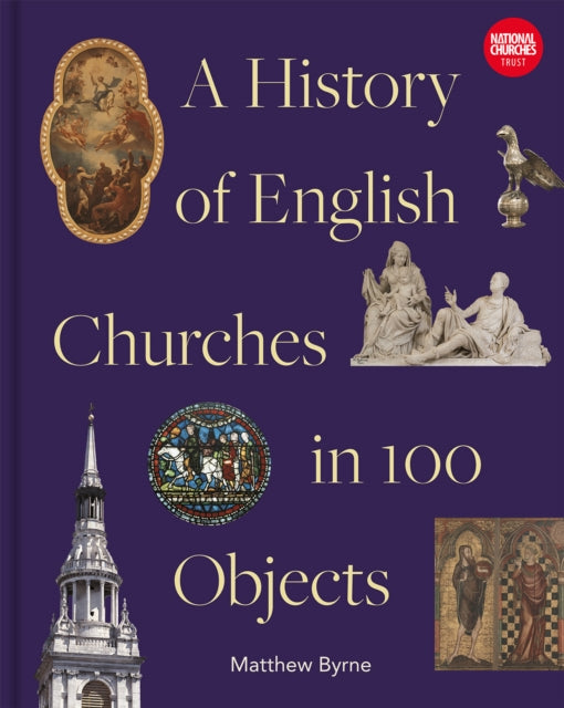 Book cover of: History of English Churches in 100 Objects. By: Matthew Byrne