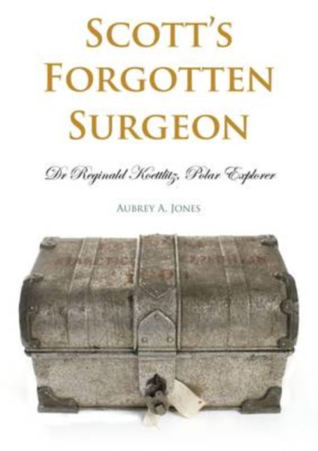 Book cover of: Scott's Forgotten Surgeon. By: Aubrey A. Jones