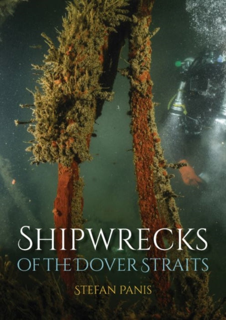 Book cover of: Shipwrecks of the Dover Straits. By: Stefan Panis