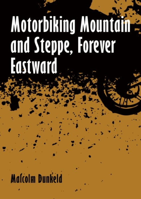 Book cover of: Motorbiking Mountain and Steppe, Forever Eastward
