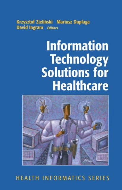 Book cover of: Information Technology Solutions for Healthcare. By: Krzysztof Zielinski