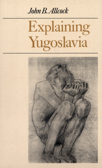 Book cover of: Explaining Yugoslavia. By: John B. Allcock