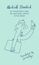 Book cover of: My Father was a Man on Land and a Whale in the Water. By: Michelle Steinbeck