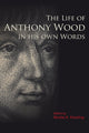 Book cover of: The Life of Anthony Wood in His Own Words