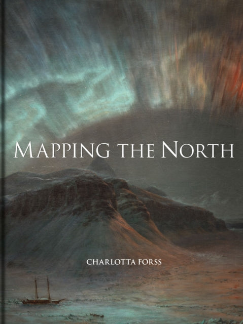 Book cover of: Mapping the North. By: Charlotta Forss