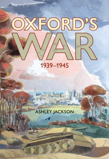 Book cover of: Oxford's War 1939–1945