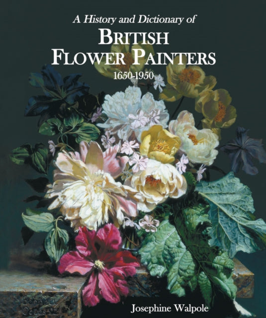 Book cover of: History and Dictionary of British Flower Painters. By: Josephine Walpole