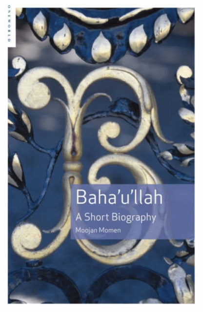 Book cover of: Baha'u'llah. By: Moojan Momen