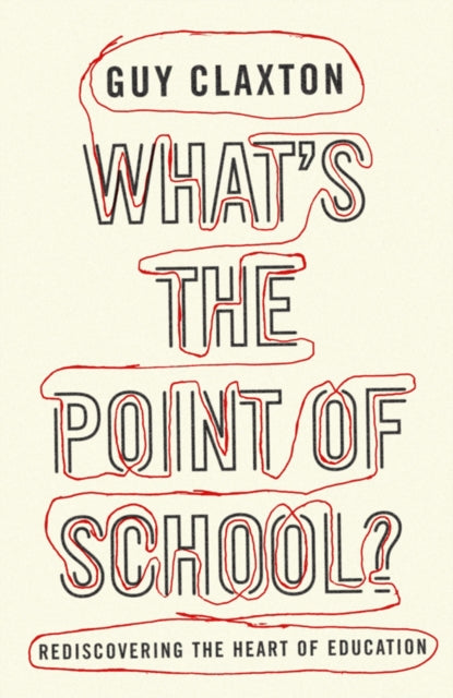 Book cover of: What's the Point of School?. By: Claxton Guy