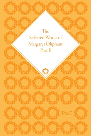 The Selected Works of Margaret Oliphant, Part II